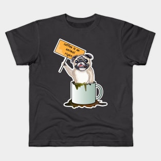 Coffee Is An Animal Right, The Pug Dog Coffee Kids T-Shirt